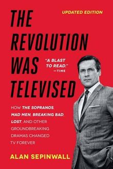 The Revolution Was Televised: The Cops, Crooks, Slingers, and Slayers Who Changed TV Drama Forever