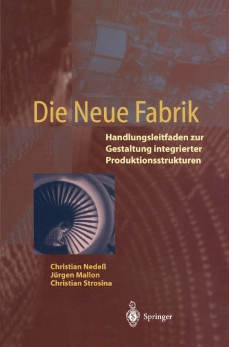 Die Neue Fabrik: Handlungsleitfaden zur Gestaltung integrierter Produktionssysteme