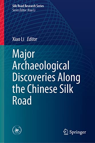 Major Archaeological Discoveries Along the Chinese Silk Road (Silk Road Research Series)