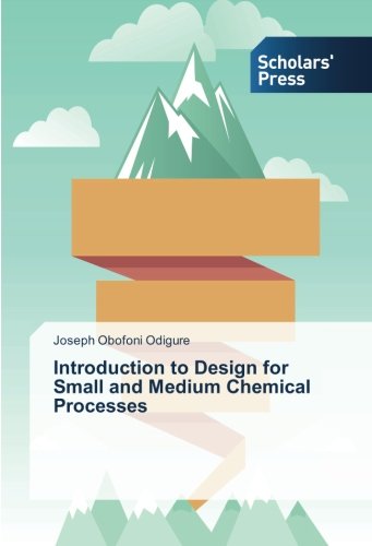 Introduction to Design for Small and Medium Chemical Processes