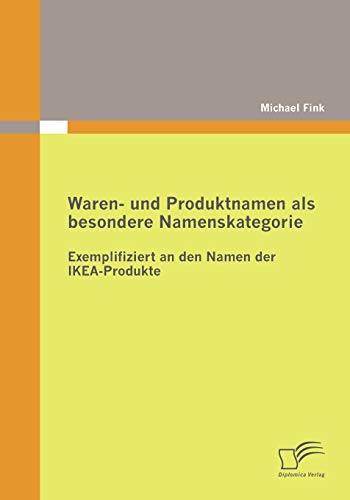 Waren- und Produktnamen als besondere Namenskategorie: Exemplifiziert an den Namen der IKEA-Produkte