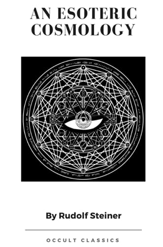 Rudolf Steiner An Esoteric Cosmology