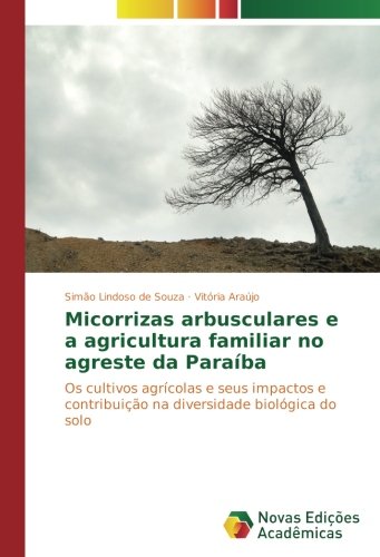 Micorrizas arbusculares e a agricultura familiar no agreste da Paraíba: Os cultivos agrícolas e seus impactos e contribuição na diversidade biológica do solo