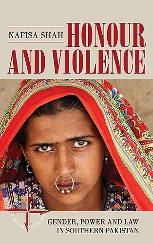 Honour and Violence: Gender, Power and Law in Southern Pakistan (New Directions in Anthropology, Band 39)