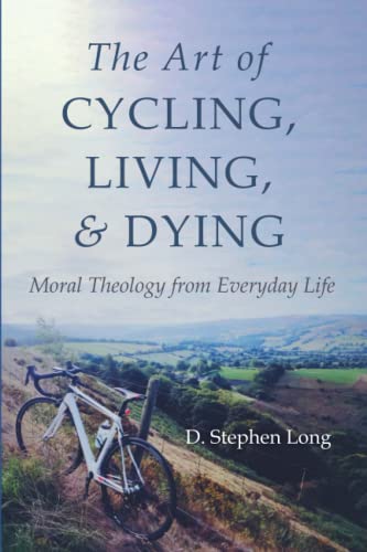 The Art of Cycling, Living, and Dying: Moral Theology from Everyday Life