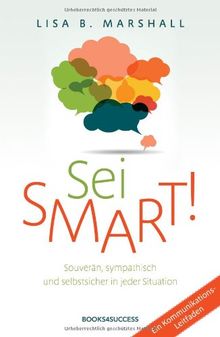 Sei smart!: Souverän, sympathisch und selbstsicher in jeder Situation