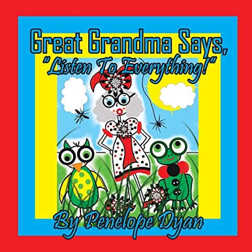 Great Grandma Says, Listen To Everything!