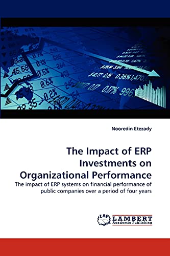 The Impact of ERP Investments on Organizational Performance: The impact of ERP systems on financial performance of public companies over a period of four years