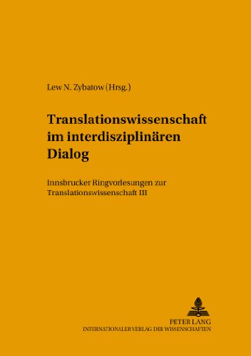 Translationswissenschaft im interdisziplinären Dialog: Innsbrucker Ringvorlesungen zur Translationswissenschaft III (Forum Translationswissenschaft)