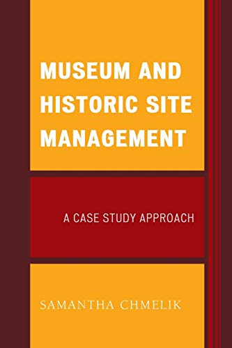Museum and Historic Site Management: A Case Study Approach (American Association for State and Local History)