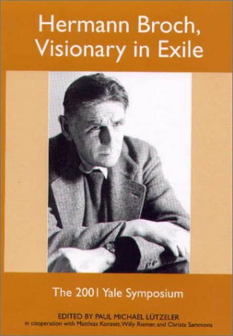 Hermann Broch, Visionary in Exile: The 2001 Yale Symposium (Studies in German Literature, Linguistics, & Culture)
