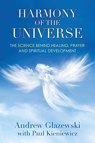 Harmony of the Universe: The Science Behind Healing, Prayer and Spiritual Development