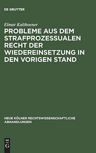 Probleme aus dem strafprozessualen Recht der Wiedereinsetzung in den vorigen Stand (Neue Kölner rechtswissenschaftliche Abhandlungen, 9, Band 9)