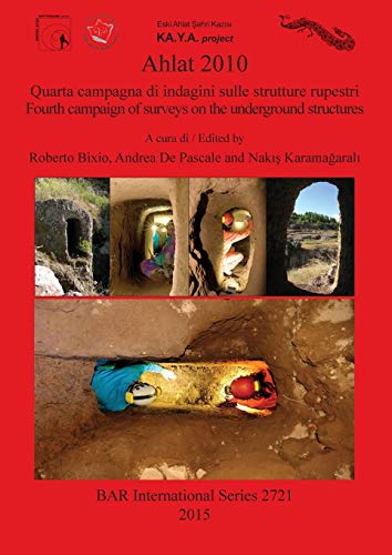 Ahlat 2010: Quarta campagna di indagini sulle strutture rupestri / Fourth campaign of surveys on the underground structures (BAR International)