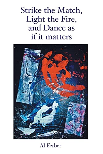 Strike the Match, Light the Fire, and Dance as if it matters