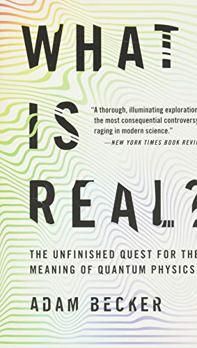 What Is Real?: The Unfinished Quest for the Meaning of Quantum Physics