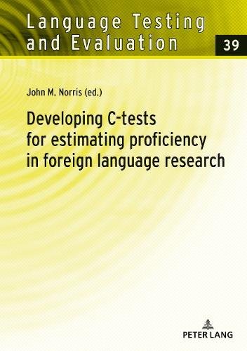 Developing C-tests for estimating proficiency in foreign language research (Language Testing and Evaluation, Band 39)