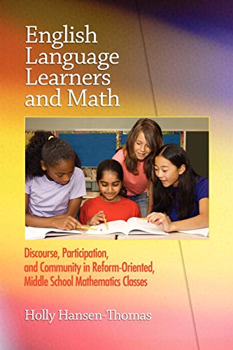 English Language Learners and Math: Discourse, Participation, and Community in Reform-Oriented, Middle School Mathematics Classes: Discourse, ... Middle School Mathematics Classes (PB)
