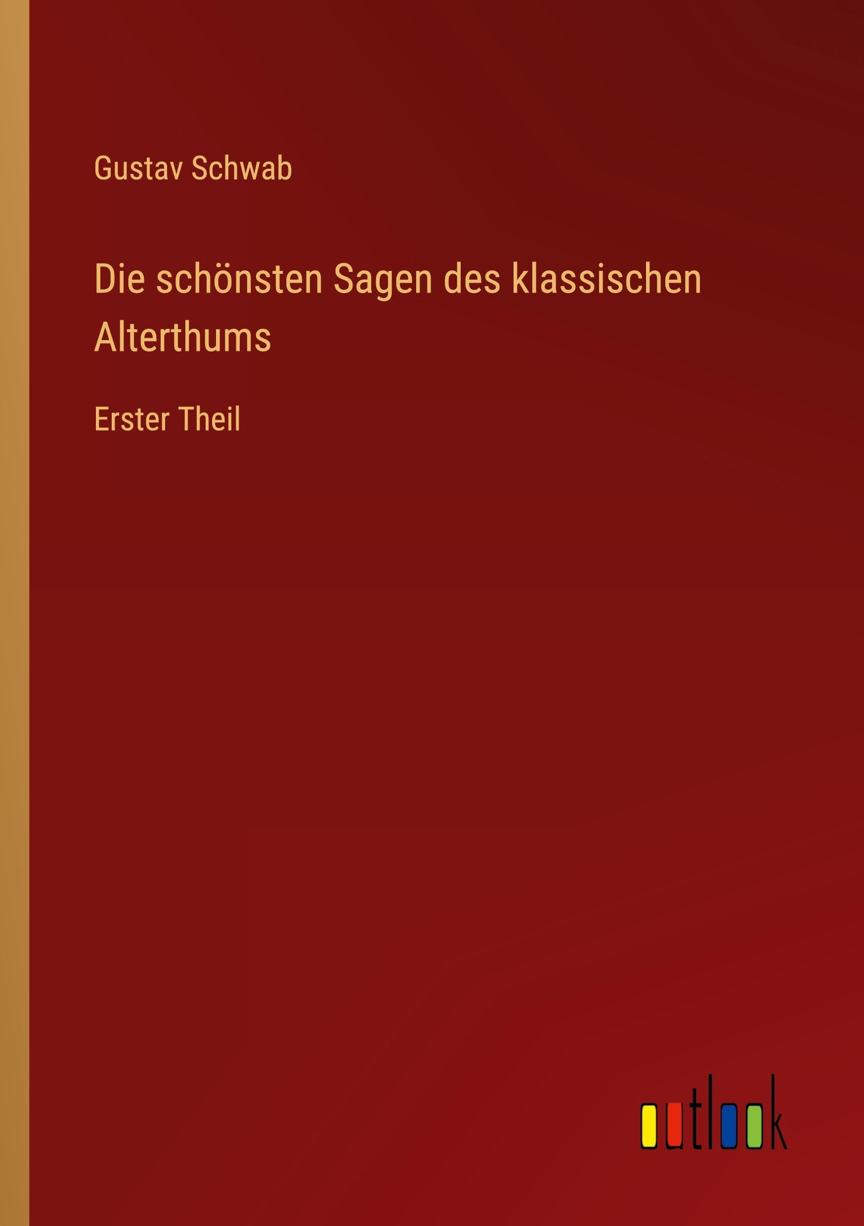 Die schönsten Sagen des klassischen Alterthums: Erster Theil