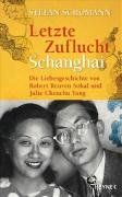 Letzte Zuflucht Schanghai: Die Liebesgeschichte von Robert Reuven Sokal und Julie Chenchu Yang: Die Liebesgeschichte von Julie Chenchu Yang und Robert Reuven Sokal