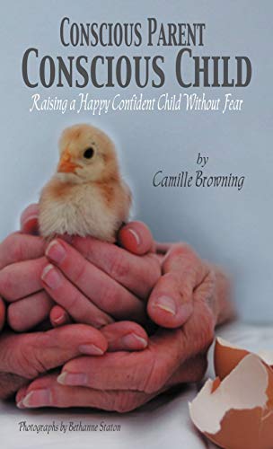 Conscious Parent, Conscious Child: Raising a Happy Confident Child Without Fear