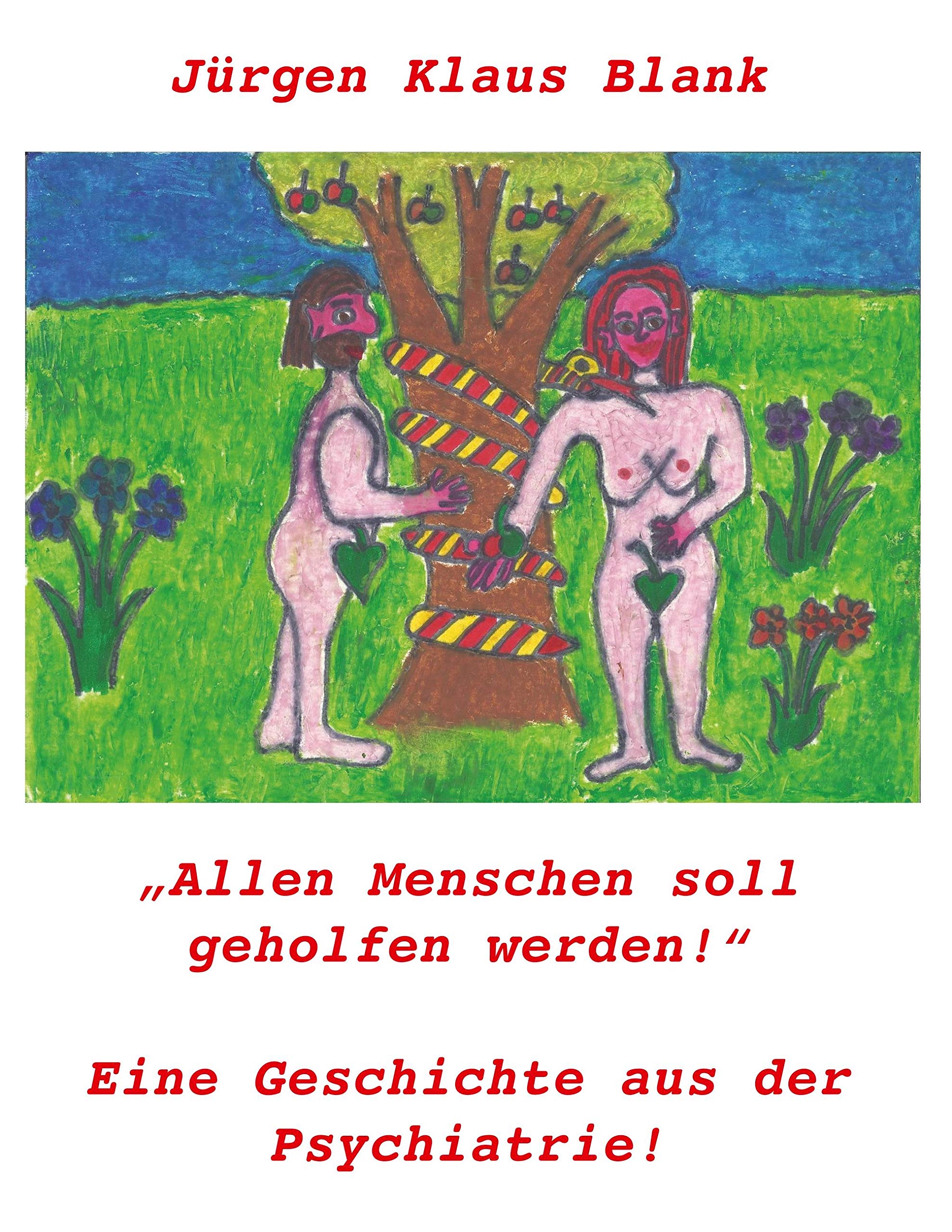 Allen Menschen soll geholfen werden!: Eine Geschichte aus der Psychiatrie!