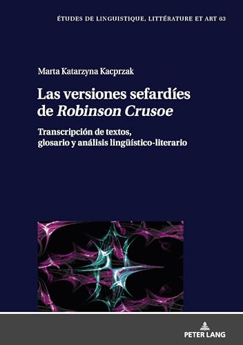 Las versiones sefardíes de Robinson Crusoe: Transcripción de textos, glosario y análisis lingüístico-literario (Etudes de linguistique, littérature et ... Studi di Lingua, Letteratura e Arte, Band 63)