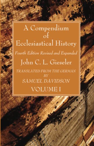 A Compendium of Ecclesiastical History, Volume 1: Fourth Edition Revised and Expanded