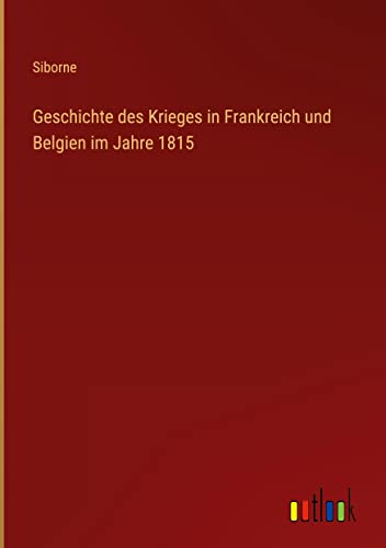 Geschichte des Krieges in Frankreich und Belgien im Jahre 1815