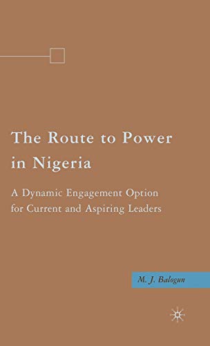 The Route to Power in Nigeria: A Dynamic Engagement Option for Current and Aspiring Leaders