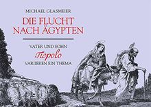 Die Flucht nach Ägypten: Vater und Sohn Tiepolo variieren ein Thema (KapitaleBibliothek)