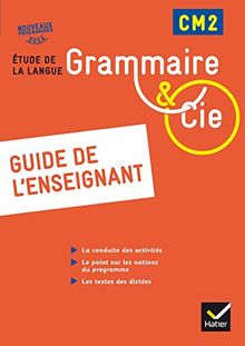 Grammaire & Cie CM2, étude de la langue : guide de l'enseignant : nouveaux programmes 2016