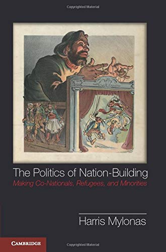 The Politics of Nation-Building: Making Co-Nationals, Refugees, And Minorities (Problems of International Politics)