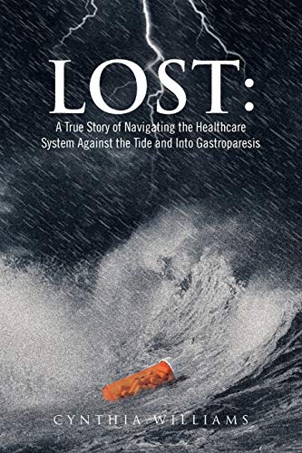 Lost: A True Story of Navigating the Healthcare System Against the Tide and Into Gastroparesis: A True Story of Navigating the Healthcare System Against the Tide and Into Gastroparesis