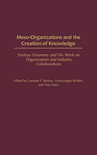 Meso-Organizations and the Creation of Knowledge: Yoshiya Teramoto and His Work on Organization and Industry Collaborations