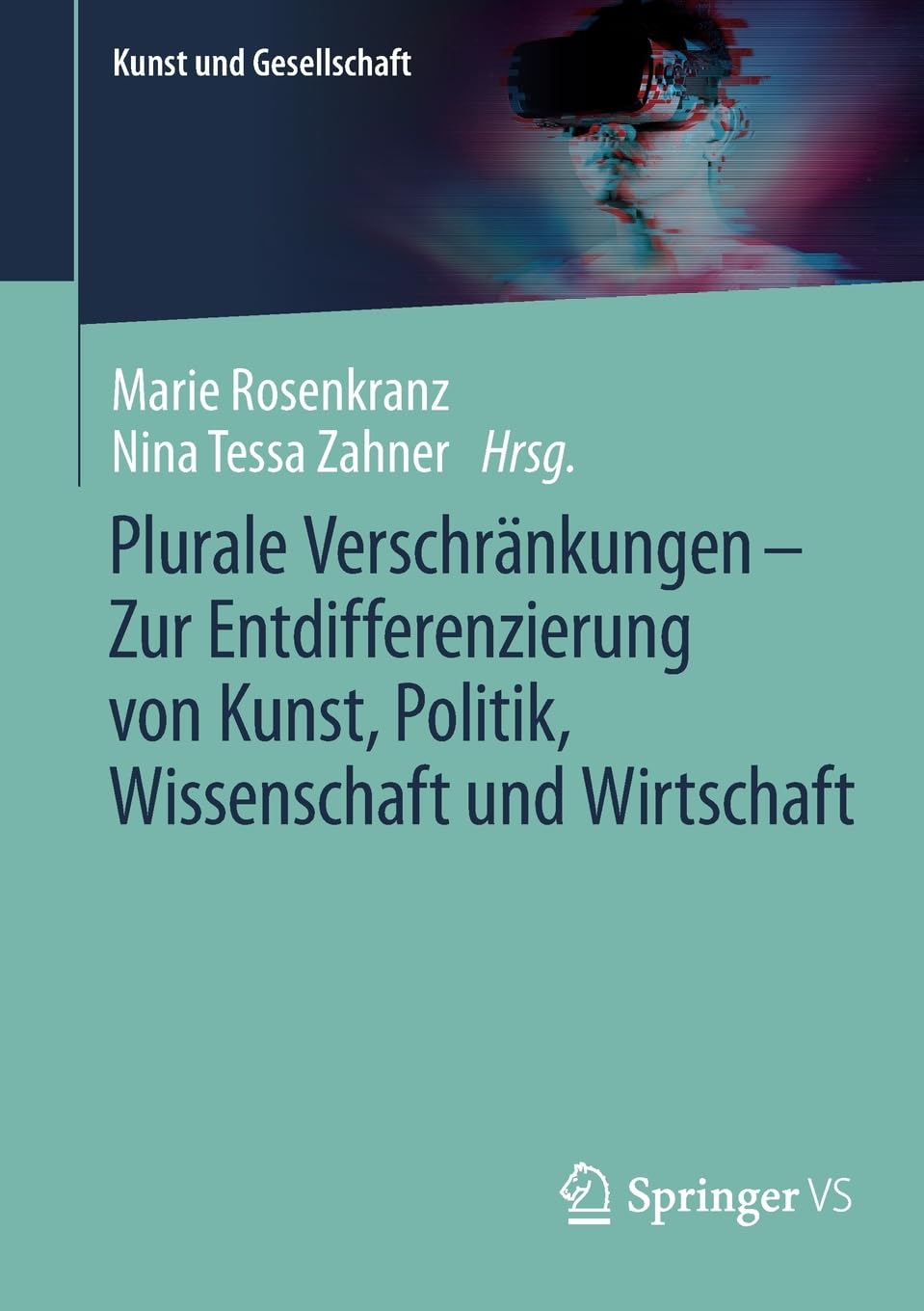 Plurale Verschränkungen – Zur Entdifferenzierung von Kunst, Politik, Wissenschaft und Wirtschaft (Kunst und Gesellschaft)