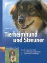 Tierheimhund und Streuner: Hunde aus zweiter Hand auswählen und eingewöhnen, erziehen und beschäftigen