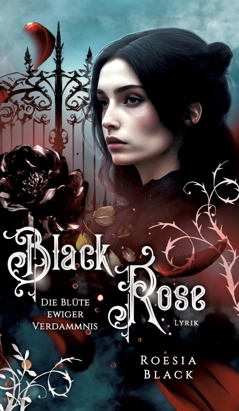 Black Rose: Die Blüte ewiger Verdammnis (Roesia Black: Poetin & Träumerin)