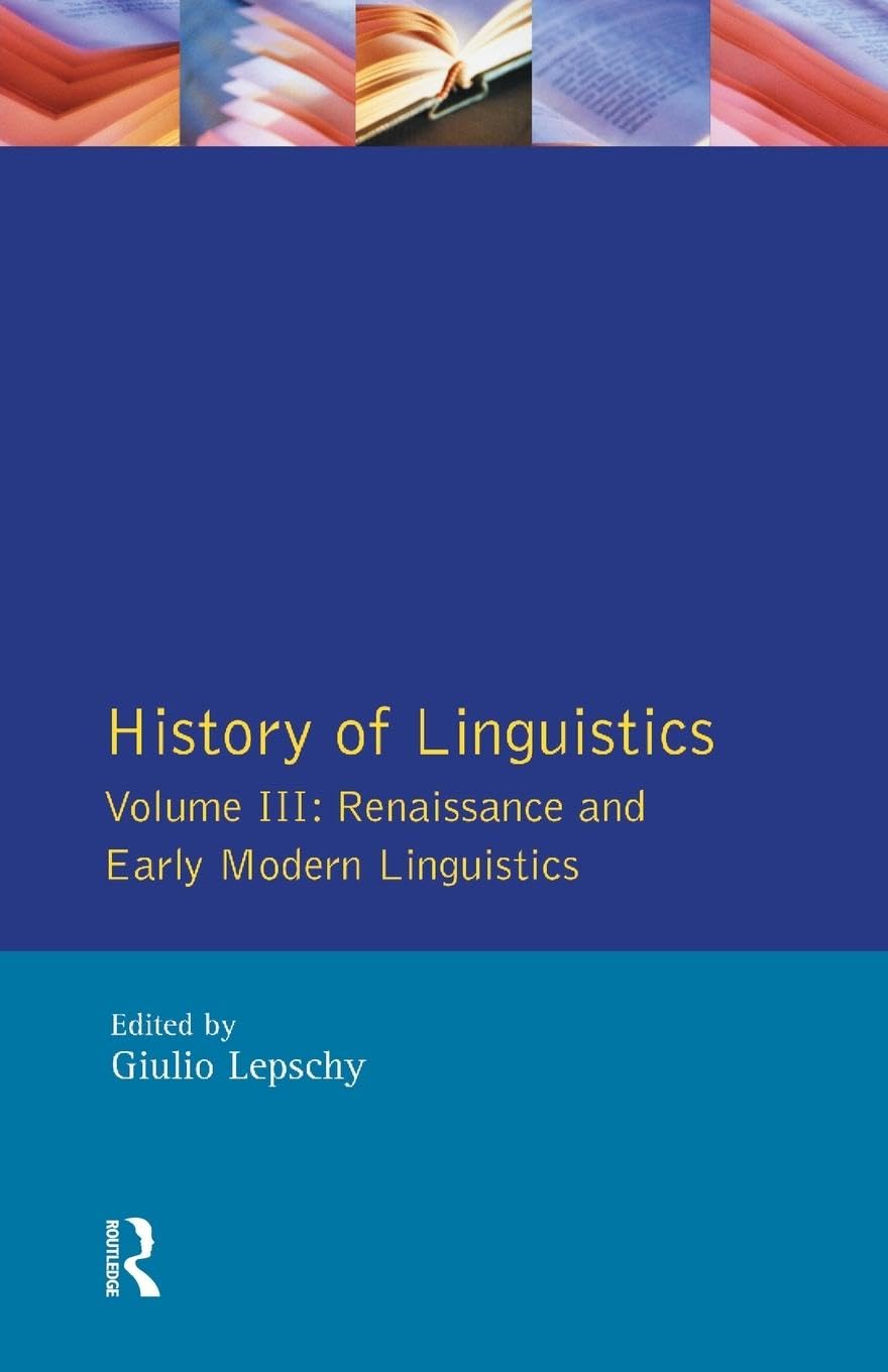 History of Linguistics Vol III: Renaissance and Early Modern Linguistics (Longman Linguistics Library)