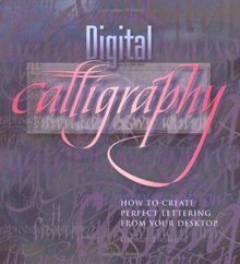 DIGITAL CALLIGRAPHY: How to Create Perfect Lettering from Your Desktop