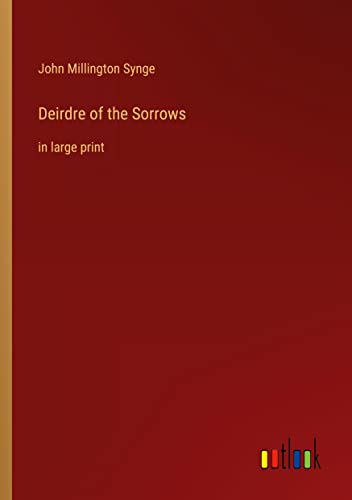 Deirdre of the Sorrows: in large print