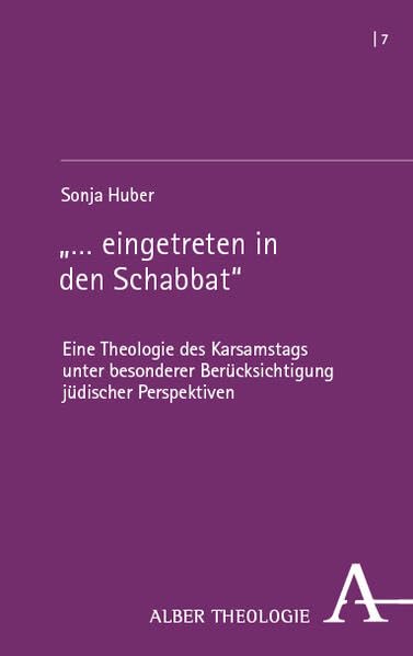 „… eingetreten in den Schabbat“: Eine Theologie des Karsamstags unter besonderer Berücksichtigung jüdischer Perspektiven (Alber Theologie)
