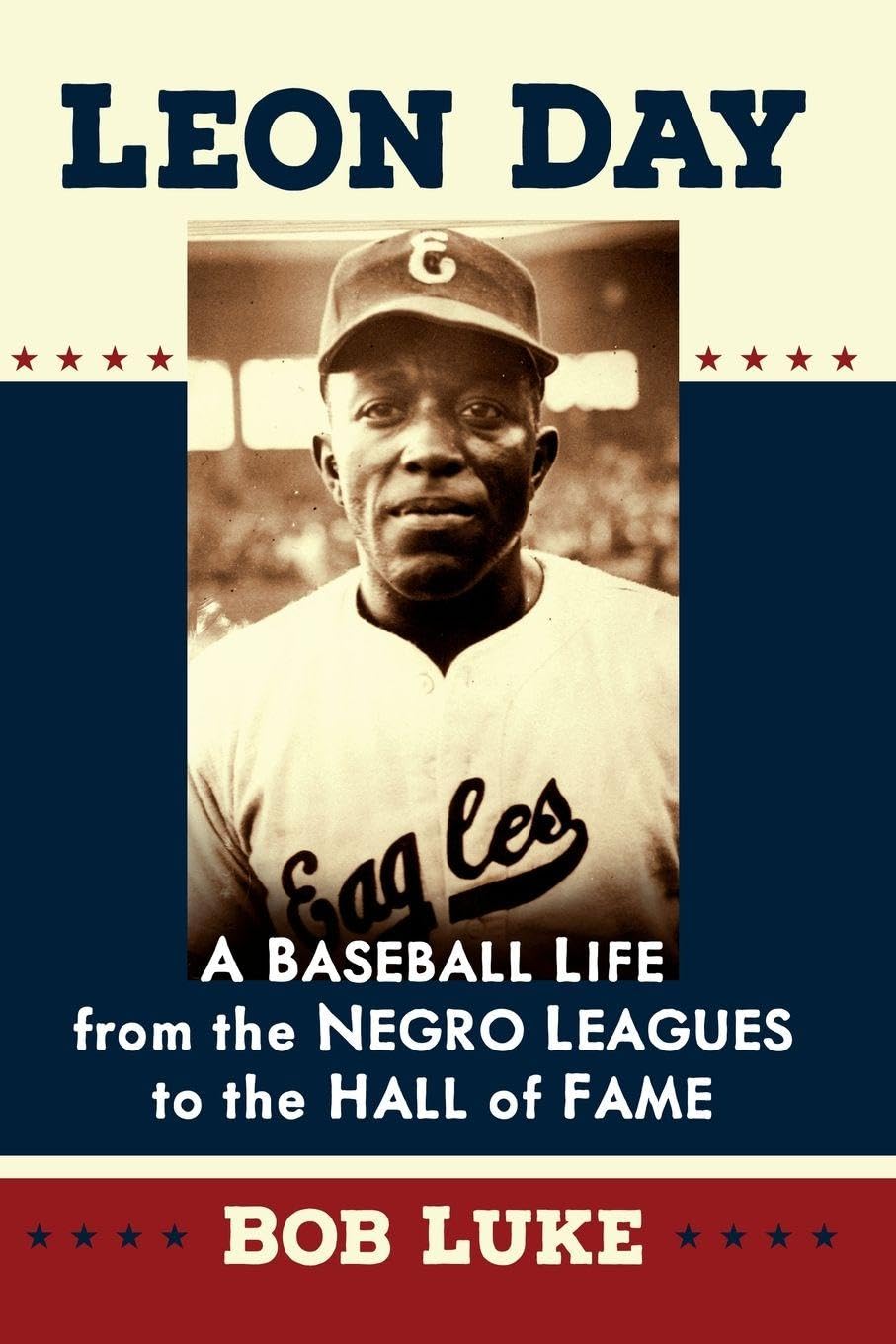 Leon Day: A Baseball Life from the Negro Leagues to the Hall of Fame