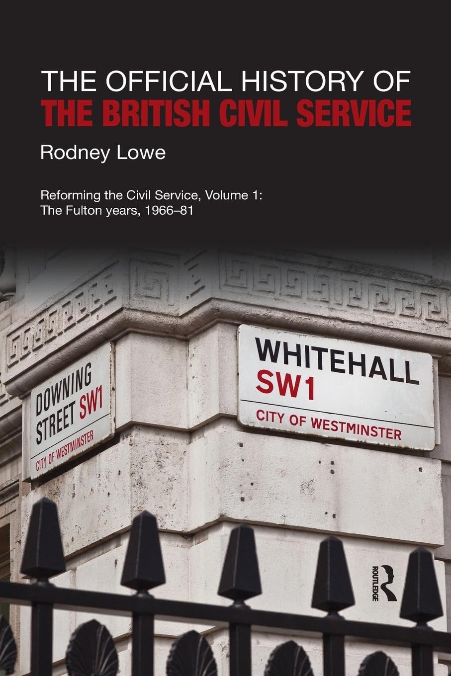 The Official History of the British Civil Service: Reforming the Civil Service, Volume I: The Fulton Years, 1966-81 (Government Official History, Band 1)