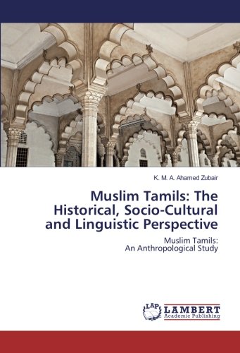 Muslim Tamils: The Historical, Socio-Cultural and Linguistic Perspective: Muslim Tamils: An Anthropological Study