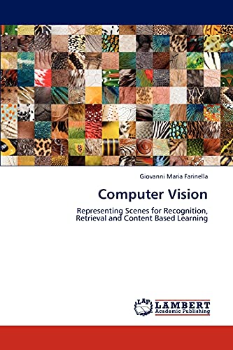 Computer Vision: Representing Scenes for Recognition, Retrieval and Content Based Learning