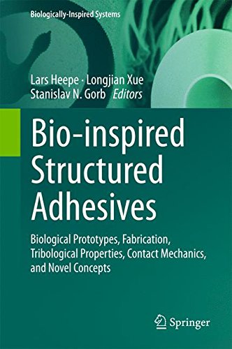 Bio-inspired Structured Adhesives: Biological Prototypes, Fabrication, Tribological Properties, Contact Mechanics, and Novel Concepts (Biologically-Inspired Systems)