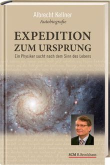 Expedition zum Ursprung: Ein Physiker sucht nach dem Sinn des Lebens