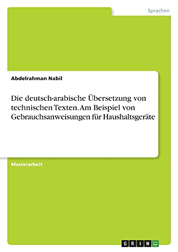 Die deutsch-arabische Übersetzung von technischen Texten. Am Beispiel von Gebrauchsanweisungen für Haushaltsgeräte