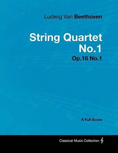 Ludwig Van Beethoven - String Quartet No. 1 - Op. 18/No. 1 - A Full Score: With a Biography by Joseph Otten